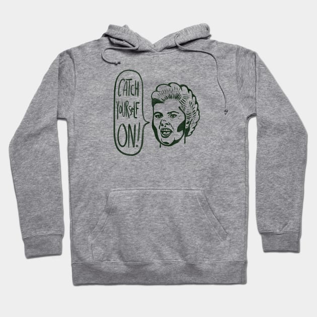 Derry Girls - catch yourself on Hoodie by meganther0se